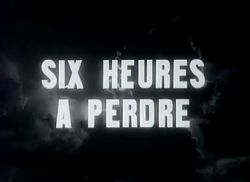 Шесть потерянных часов / Six heures à perdre (1946)